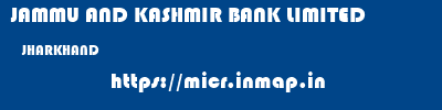 JAMMU AND KASHMIR BANK LIMITED  JHARKHAND     micr code